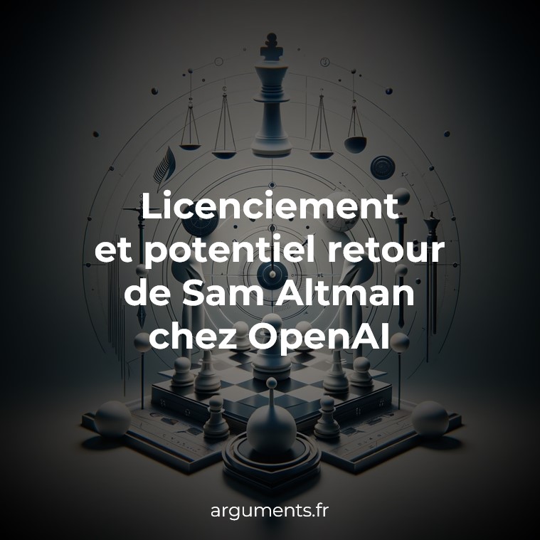 Licenciement Et Potentiel Retour De Sam Altman Chez OpenAI Arguments